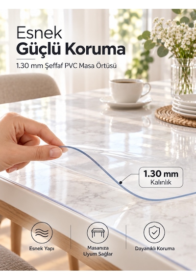 Şeffaf Pvc Masa Örtüsü 1,30mm Kaymaz Masa Koruyucu Çizilme Kirlenme Önleyici Kolay Temizlenebilir Esnek Mika Muşamba