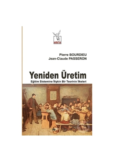 Yeniden Üretim - Jean-Claude Passeron -  Pierre Bourdieu - Heretik Yayıncılık