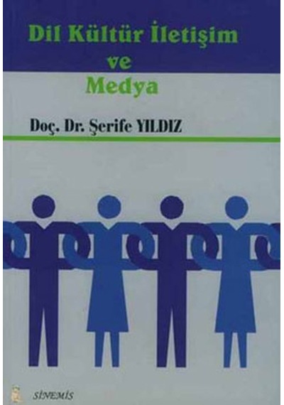 Dil Kültür İletişim ve Medya - Doç.Dr.Şerife Yıldız - Sinemis Yayınları