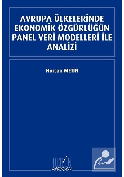 Avrupa Ülkelerinde Ekonomik Özgürlüğün Panel Veri Modelleri İle Analizi - Nurcan Metin - Derin Yayınları
