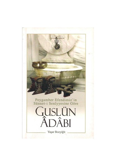 Peygamber Efendimiz'in Sünneti Seniyesine Göre Guslun Âdâbı - Yaşar Bozyiğit