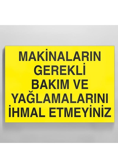 Makinaları Gerekli Bakım Ve Yağlamalarını İhmal Etmeyiniz. Uyarı Levhası 40x60cm