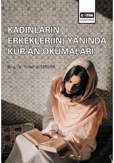 Kadınların Erkeklerin Yanında Kur'an Okumaları - Yusuf Alemdar - Eğitim Yayınevi