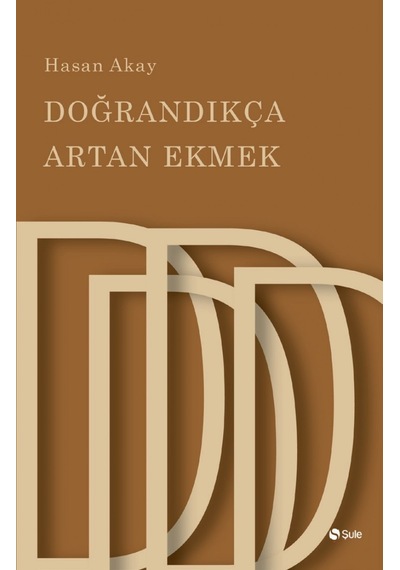 Doğrandıkça Artan Ekmek - Hasan Akay - Şule Yayınları