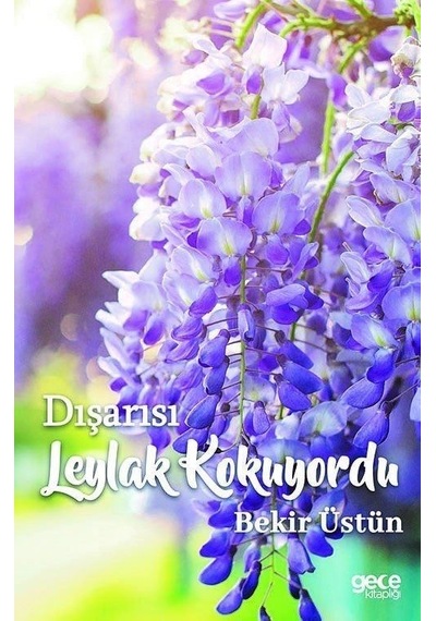 Dışarısı Leylak Kokuyordu - Bekir Üstün - Gece Kitaplığı
