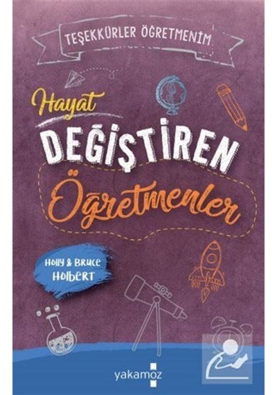 Hayat Değiştiren Öğretmenler - Holly Holbert -  Bruce Holbert - Yakamoz Yayınları