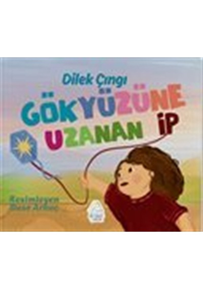 Gökyüzüne Uzanan İp / Dilek Eker Çıngı