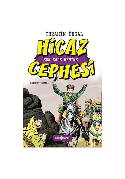 Hicaz Cephesi Son Kale Medine-Cepheden Cepheye-5 - İbrahim Ünsal - Genç Hayat