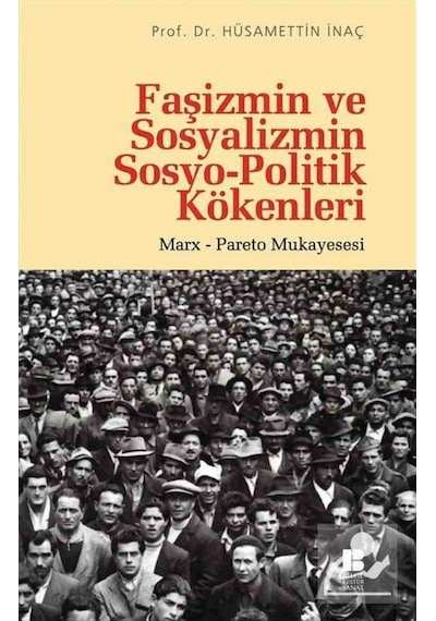 Faşizmin ve Sosyalizmin Sosyo-Politik Kökenleri - Hüsamettin İnaç - Bilge Kültür Sanat