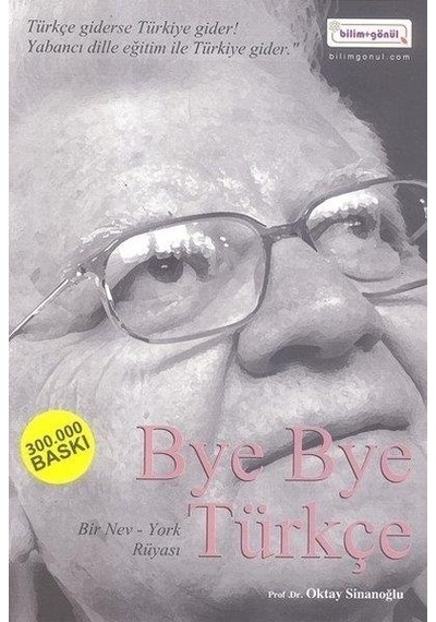 Bye Bye Türkçe - Oktay Sinanoğlu - Bilim & Gönül Yayınevi