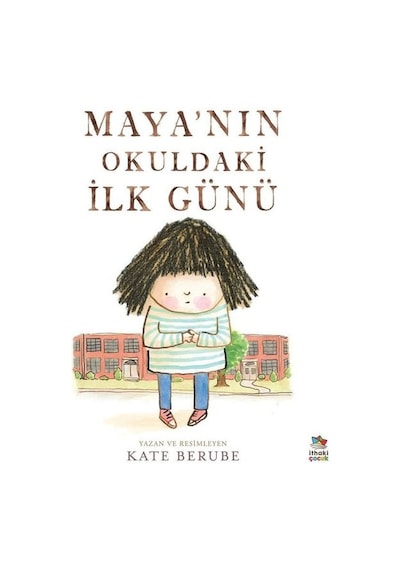 Maya'nın Okuldaki İlk Günü - Kate Berube - İthaki Çocuk