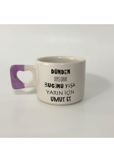 Dünden Ders Çıkar Bugünü Yaşa Yarın İçin Umut Et Baskılı Mor Kulplu Kalp Kupa