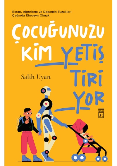 Çocuğunuzu Kim Yetiştiriyor - Timaş Yayınları