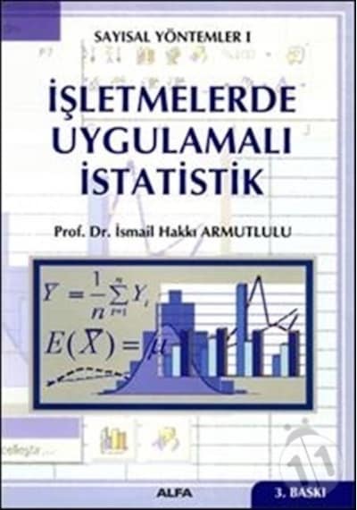 İşletmelerde Uygulamalı İstatislik - İsmail Hakkı Armutlulu - Alfa Yayıncılık