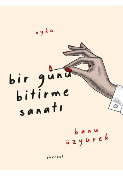 Bir Günü Bitirme Sanatı - Banu Özyürek - Everest Yayınları
