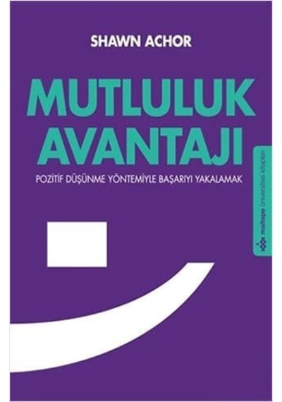 Mutluluk Avantajı: Pozitif Düşünme Yöntemiyle Başarıyı Yakalamak