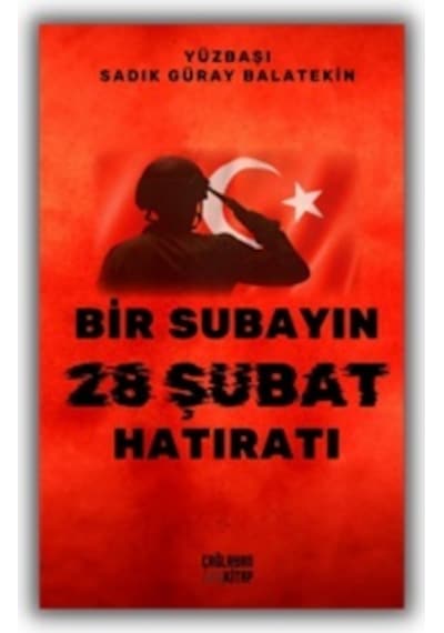 Bir Subayın 28 Şubat Hatıratı - Sadık Güray Balatekin - Çağlayan Kitap