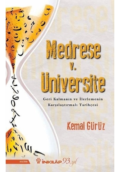 Medrese v. Üniversite-Geri Kalmanın ve İlerlemenin Karşılaştırmalı Tarihçesi - Kemal Gürüz - İnkılap Kitabevi