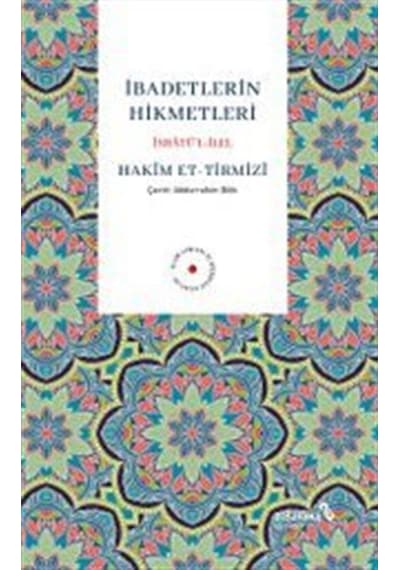 İbadetlerin Hikmetleri İsbatü'l İlel / Hakim Tirmizi