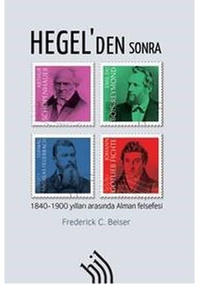 Hegel'den Sonra-1840-1900 Yılları Arasında Alman Felsefesi - Frederick C. Beiser - Hil Yayınları