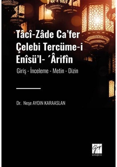 Tacî-zade Ca'fer Çelebi Tercüme-i Enîsü'l- 'Ârifîn / Dr. Neşe ...