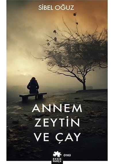 Annem Zeytin ve Çay - Sibel Oğuz - Eksik Parça