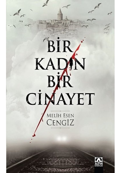 Bir Kadın Bir Cinayet - Melih Esen Cengiz - Altın Kitaplar