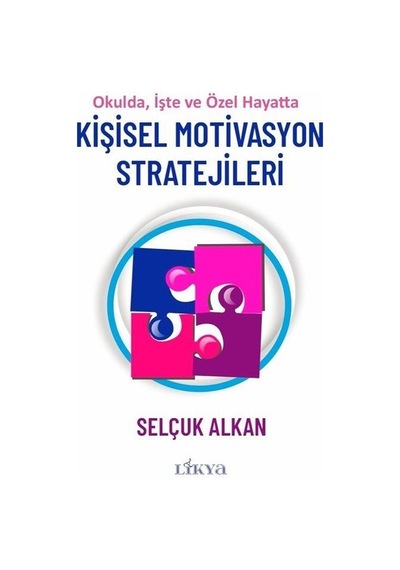 Kişisel Motivasyon Stratejileri - Okulda İşte ve Özel Hayatta - Selçuk Alkan - Likya
