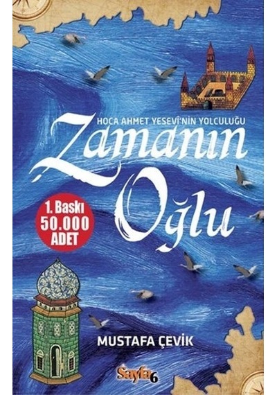 Zamanın Oğlu Hoca Ahmet Yesevi Nin Yolculuğu -Mustafa Çevik