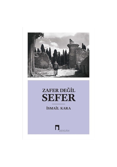 Zafer Değil Sefer - İsmail Kara - Dergah Yayınları