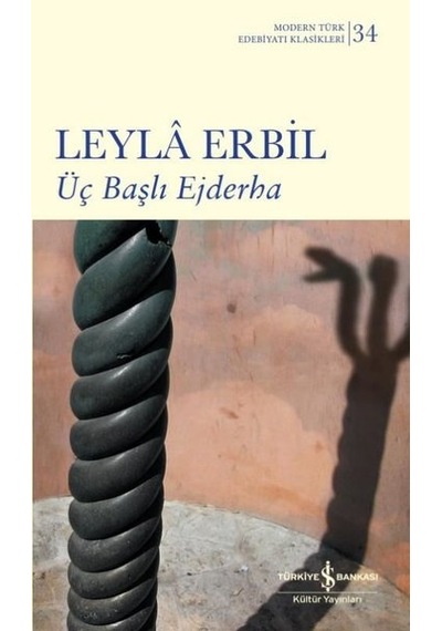 Üç Başlı Ejderha - Modern Türk Edebiyatı Klasikleri 34 - Leyla Erbil - İş Bankası Kültür Yayınları