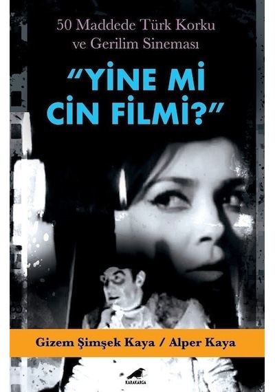 Yine mi Cin Filmi? 50 Maddede Türk Korku ve Gerilim Sineması - Gizem Şimşek Kaya -  Alper Kaya - Karakarga