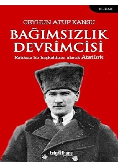Bağımsızlık Devrimcisi - Ceyhun Atuf Kansu - Telgrafhane Yayınları