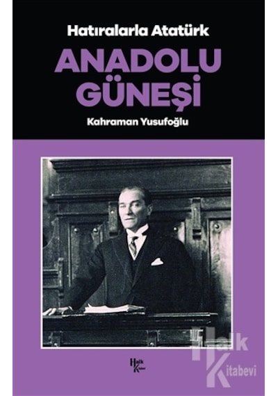 Hatıralarla Atatürk - Anadolu Güneşi - Kahraman Yusufoğlu - Halk Kitabevi