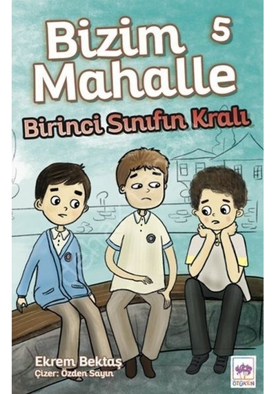 Bizim Mahalle 5 - Birinci Sınıfın Kralı - Ekrem Bektaş - Ötüken Neşriyat