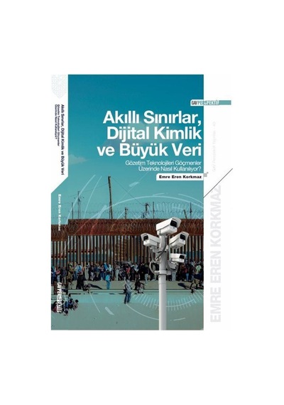 Akıllı Sınırlar, Dijital Kimlik Ve Büyük Veri: Gözetim Teknolo...