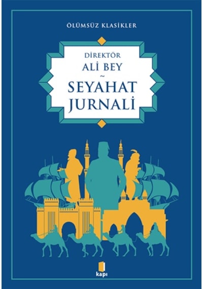 Seyahat Jurnali - Ölümsüz Klasikler - Ali Beyaz - Kapı Yayınları