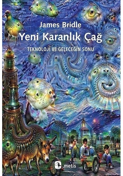 Yeni Karanlık Çağ Teknoloji Ve Geleceğin Sonu - James Bridle - Metis Yayınları
