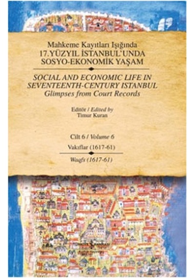 Mahkeme Kayıtları Işığında 17. Yüzyıl İstanbul'unda Sosyo-Ekonomik Yaşam - Cilt 6- İş Bankası Kültür Yayınları