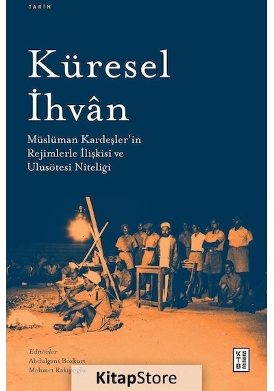 Küresel İhvan: Müslüman Kardeşler'in Rejimlerle İlişkileri ve Ulusötesi Niteliği- Ketebe