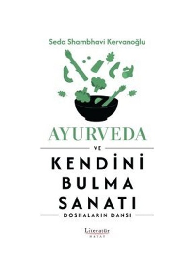 Ayurveda ve Kendini Bulma Sanat ı -Doshaların Dansı - Seda Shambhavi Kervanoğlu - Literatür Hayat