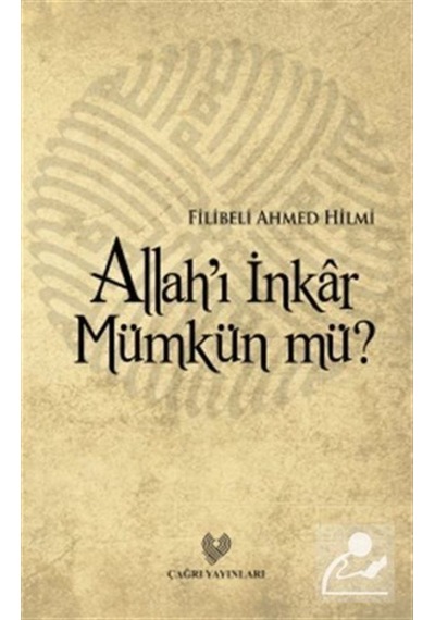 Allah'ı İnkar Mümkün mü? - Şehbenderzade Filibeli Ahmed Hilmi - Çağrı Yayınları