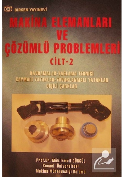 Makina Elemanları ve Çözümlü Problemleri Cilt:2 / Prof. Dr. Is