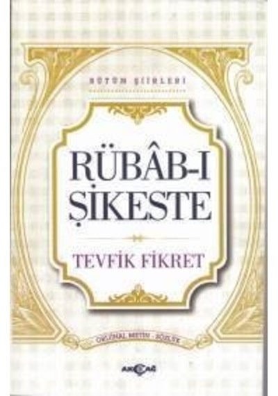 Rübab-ı Şikeste - Bütün Şiirleri - Tevfik Fikret - Akçağ Yayınları
