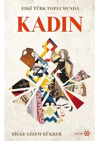 Eski Türk Toplumunda Kadın - Bilge Gizem Kükrer - Yeditepe Yayınevi