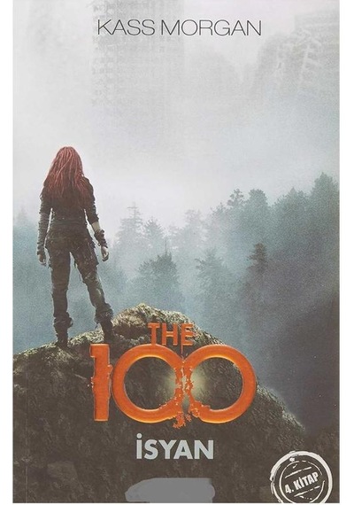 The 100 - İsyan: 4. Kitap - Kass Morgan