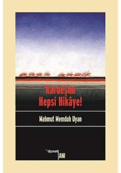 Kardeşim Hepsi Hikaye - Dipnot Yayınları - Mahmut Memduh Uyan