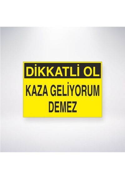 Dikkatli Ol Kaza Geliyorum Demez 21x28 Arkası Yapışkanlı Sticker