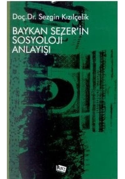 Baykan Sezer'in Sosyoloji Anlayışı - Sezgin Kızılçelik - Anı Yayıncılık