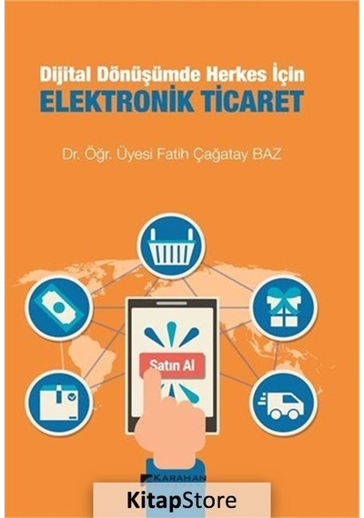 Dijital Dönüşümde Herkes İçin Elektronik Ticaret - Fatih Çağatay Baz - Karahan Kitabevi